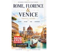 Rome, Florence & Venice Travel Guide: Explore Italy’s Most Iconic Cities Like a Local (COLOR EDITION)