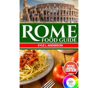 Rome Food Guide: Taste Your Way Through the Eternal City: Authentic Roman Recipes and Dining Adventures