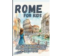 ROME FOR KIDS. A Fun Treasure Hunt Guide for Families Visiting Rome (Ages 6 to 10)