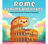 Rome, Forums and Roads: Kawaii Coloring Book of Roman Architecture (Kawaii Architecture Coloring Book)