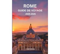 Rome Guide de voyage 2025-2026: Découvrez des trésors cachés, des itinéraires flexibles pour chaque type de voyageur