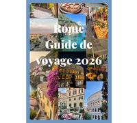 Rome Guide de voyage 2026: Un compagnon complet de Rome avec des monuments antiques, une touche moderne, une saveur authentique et un attrait intemporel
