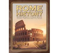 Rome History Word Search Puzzle Book: 75 Puzzles with Large 20x20 Grids and Full Solutions | Ancient Rome, Emperors, Gladiators & Mythology Word Search for Adults, Teens, and History Lovers