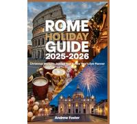 Rome Holiday Guide 2025-2026: Christmas Markets, Jubilee Year & New Year's Eve Planner: Daily Itineraries, Midnight Mass Tickets, Market Hours & Insider Tips for Vatican Christmas & Film Fest.