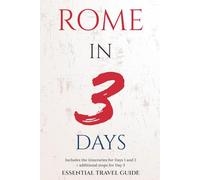 ROME IN 3 DAYS: ESSENTIAL TRAVEL GUIDE (ESSENTIAL ROME)