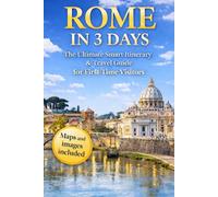 Rome in 3 Days: The Ultimate Smart Itinerary & Travel Guide for First-Time Visitors (The Smart 3-Day Travel Guide Series: The Ultimate Smart Itineraries & Travel Guides for First-Time Visitors)