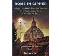 Rome in Cipher - A Boys' Love WWII Resistance Romance set in Nazi-occupied Rome (Sep 1943 - Jun 1944) (Ciphered Hearts Chronicles)