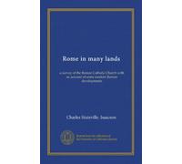 Rome in many lands: a survey of the Roman Catholic Church with an account of some modern Roman developments