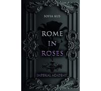 Rome in Roses: Imperial Academy / Suspense / Forbidden Love / Dark Academia / New Adult