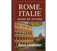 ROME ITALIE GUIDE DE VOYAGE: Des ruines antiques et des places majestueuses aux quartiers charmants et a la cuisine de renommee mondiale 2026