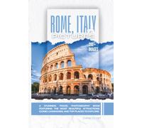 Rome, Italy In Pictures: A Stunning Travel Photography Book Featuring the Most Beautiful Attractions, Iconic Landmarks, and Top Places to Explore (Full Color)