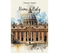 Rome, Italy Travel Diary: Travel Journal Rome - Plan Your Italy Vacation. Notebook to Preserve Unforgettable Travel Memories and Highlights! Perfect ... Travelers and Globetrotters (Italy / Italien)