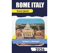 ROME ITALY Travel Guide 2026: Explore Top Attractions, Hidden Gems, Food, Culture & Itineraries for an Unforgettable Trip to the Eternal City