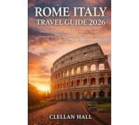 ROME ITALY TRAVEL GUIDE 2026: HIDDEN GEMS, LOCAL FOOD SPOTS, SMART ITINERARIES & BUDGET-FRIENDLY TIPS FOR FIRST-TIME AND REPEAT VISITORS (The Real Experience Travel Guides)