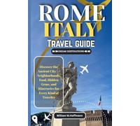 ROME ITALY TRAVEL GUIDE: Discover ancient city Neighborhood, Food, Hidden gems and itteneraries for any kind of traveler (DREAM DESTINATIONS)