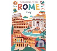 Rome Italy Travel Journal for Kids: With Prompts to Record Your Big Adventures