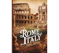 Rome Italy Travel Journal: With 100 Prompts to Record Your Big Adventures