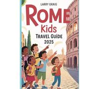 Rome Kids Travel Guide 2025: Fun Facts, Treasure Hunts & Family Adventures in the Eternal City