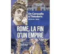 Rome, la fin d'un Empire: De Caracalla à Théodoric (212-fin du Ve siècle)