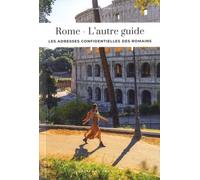 Rome, l'autre guide: Les adresses confidentielles des romains (L' altra guida)