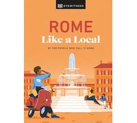 Rome Like a Local: By the People Who Call It Home (Local Travel Guide)