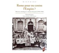 Rome pour ou contre l'Empire ?: Missions catholiques et colonies françaises (1918-1930)