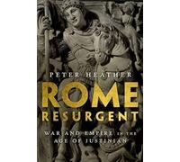 Rome Resurgent: War and Empire in the Age of Justinian (Ancient Warfare and Civilization)