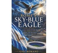 Rome’s Sky-Blue Eagle: A Fact-Based History of the Eternal City’s White-and-Sky-Blue Football Legacy