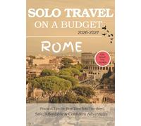 ROME SOLO TRAVEL ON A BUDGET (2026 - 2027): Real Advice on Safety, Costs, & What to Expect When Traveling Alone (Solo Smart City Guides)