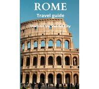 "ROME - The Complete Travel Guide": "Discover Ancient Rome, Vatican City, Hidden Gems, Local Cuisine & Insider Tips for Your Perfect Italian Adventure"