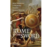 Rome & the Sword: How Warriors & Weapons Shaped Roman History