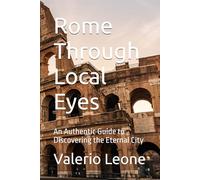 Rome Through Local Eyes: An Authentic Guide to Discovering the Eternal City