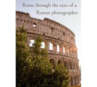 Rome through the eyes of a Roman photographer: Premium hard cover photo book of 100 photos of the Italian capital