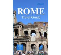 ROME TRA VEL GUIDE 2026: Discover the heart of the Eternal City