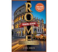 Rome Travel Guide 2025-2026: Essential Insider Handbook with Jubilee Year & Christmas Markets: Skip-the-Line Secrets, Budget Hacks & Daily Itineraries ... Colosseum, Secret Spots and Holiday Events