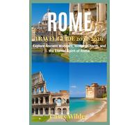 ROME TRAVEL GUIDE 2025-2026: Explore Ancient Wonders, Modern Charm, and the Eternal Spirit of Rome