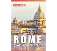 Rome Travel Guide 2025-2026: Explore the Eternal City, Top Attractions, Neighborhoods, and Day Trips