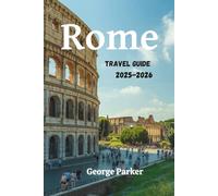 ROME TRAVEL GUIDE 2025-2026: Explore the Eternal City with Local Tips, Hidden Gems & Must-See Sights