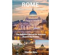 ROME TRAVEL GUIDE 2025/2026: The Definitive Manual for Journeys Beyond the Present