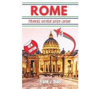 ROME TRAVEL GUIDE 2025-2026: Your Ultimate Itinerary, Tips, and Insider Recommendations for an Unforgettable Italian Adventure