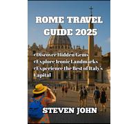 ROME TRAVEL GUIDE 2025: Discover Hidden Gems, Explore Iconic Landmarks, and Experience the Best of Italy’s Capital