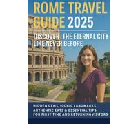 Rome Travel Guide 2025: Discover the Eternal City Like Never Before: Hidden Gems, Iconic Landmarks, Authentic Eats & Essential Tips for First-Time and Returning Visitors