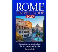 Rome Travel Guide 2025: Essentials You Need to Know for an Unforgettable Trip