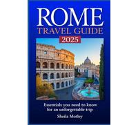 Rome Travel Guide 2025: Essentials You Need to Know for an Unforgettable Trip