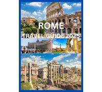 ROME TRAVEL GUIDE 2025: The Smart Traveler’s Guide to Rome’s Timeless Wonders