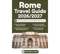 Rome Travel Guide 2026/2027: Insider Tips on Vatican, Colosseum, Trastevere and Hidden Gems, Local Food, Day Trips, Neighborhood Itineraries and How to Avoid Tourist Traps