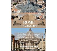 ROME TRAVEL GUIDE 2026: A Complete Companion to Monuments, Culture, Food, and Hidden Gems in the Eternal City
