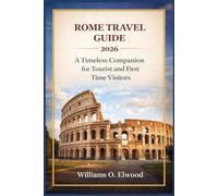 ROME TRAVEL GUIDE 2026: A Timeless Companion for Tourist and First Time Visitors