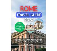 Rome Travel Guide 2026: Essential Tips, Culinary Wonders, Hidden Gems and Timeless Heritage for Every Traveler