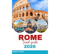 ROME TRAVEL GUIDE 2026: Explore Ancient Ruins, Vibrant Neighborhoods, Iconic Landmarks, Hidden Gems, and Authentic Roman Experiences - Perfect for Families, History Buffs, and Adventurers Alike